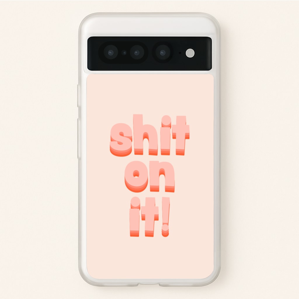 Shit On It - FND  - Friday Night Dinner Phone Case for Google Pixel 7 Pro