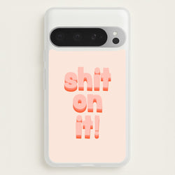 Shit On It - FND  - Friday Night Dinner Phone Case for Google Pixel 9 Pro XL