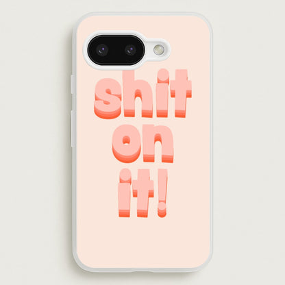 Shit On It - FND  - Friday Night Dinner Phone Case for Google Pixel 9a