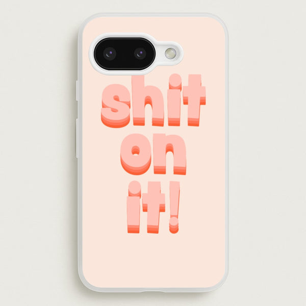 Shit On It - FND  - Friday Night Dinner Phone Case for Google Pixel 9a