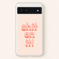 Shit On It - FND  - Friday Night Dinner Phone Case for Google Pixel 7a
