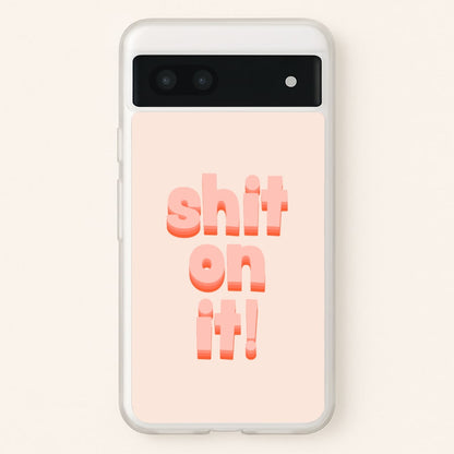 Shit On It - FND  - Friday Night Dinner Phone Case for Google Pixel 7a
