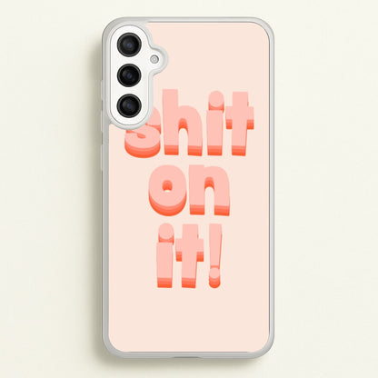 Shit On It - FND  - Friday Night Dinner Phone Case for Galaxy A34