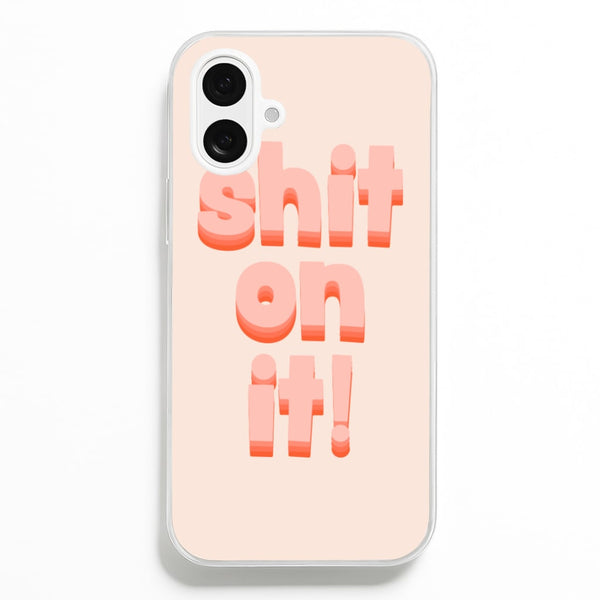 Shit On It - FND Phone Case