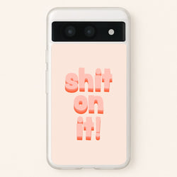 Shit On It - FND  - Friday Night Dinner Phone Case for Google Pixel 8a