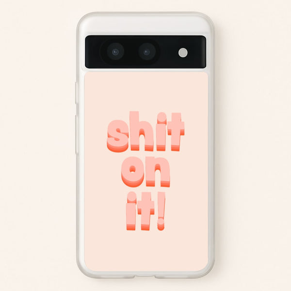 Shit On It - FND  - Friday Night Dinner Phone Case for Google Pixel 8a