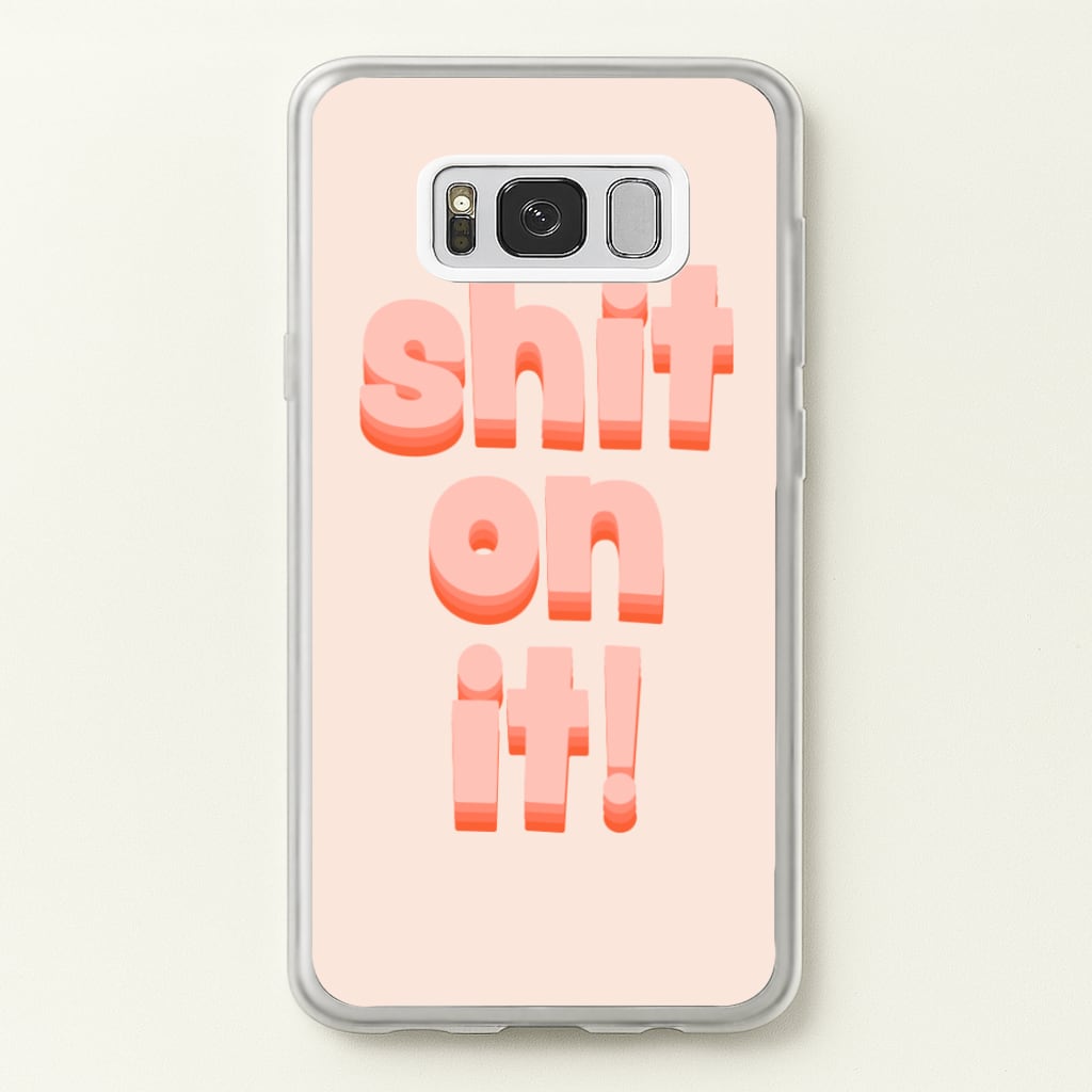Shit On It - FND  - Friday Night Dinner Phone Case for Galaxy S8