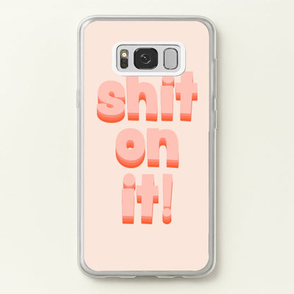 Shit On It - FND  - Friday Night Dinner Phone Case for Galaxy S8
