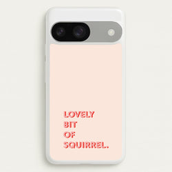 Lovely Bit Of Squirrel - FND  - Friday Night Dinner Phone Case for Google Pixel 9 / 9 Pro