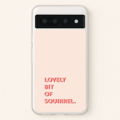 Lovely Bit Of Squirrel - FND  - Friday Night Dinner Phone Case for Google Pixel 7 Pro