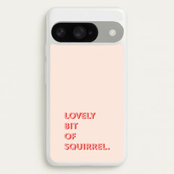 Lovely Bit Of Squirrel - FND Phone Case for Google Pixel 10 / 10 Pro