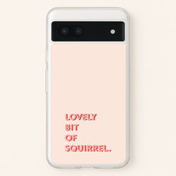 Lovely Bit Of Squirrel - FND  - Friday Night Dinner Phone Case for Google Pixel 7a