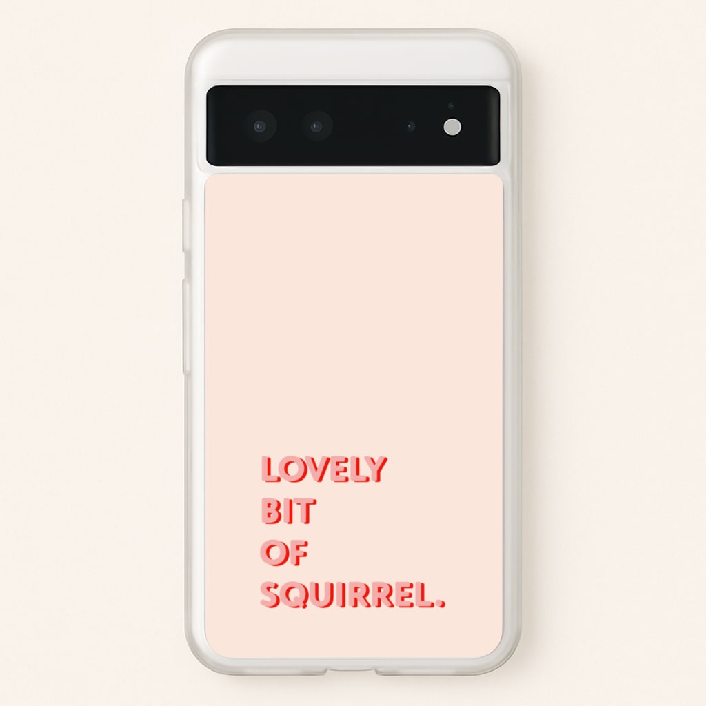 Lovely Bit Of Squirrel - FND  - Friday Night Dinner Phone Case for Google Pixel 6