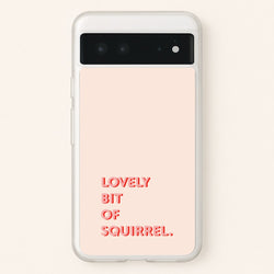 Lovely Bit Of Squirrel - FND  - Friday Night Dinner Phone Case for Google Pixel 6