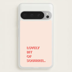 Lovely Bit Of Squirrel - FND  - Friday Night Dinner Phone Case for Google Pixel 9 Pro XL