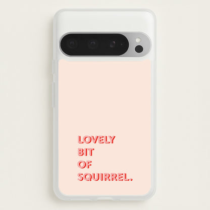 Lovely Bit Of Squirrel - FND  - Friday Night Dinner Phone Case for Google Pixel 9 Pro XL