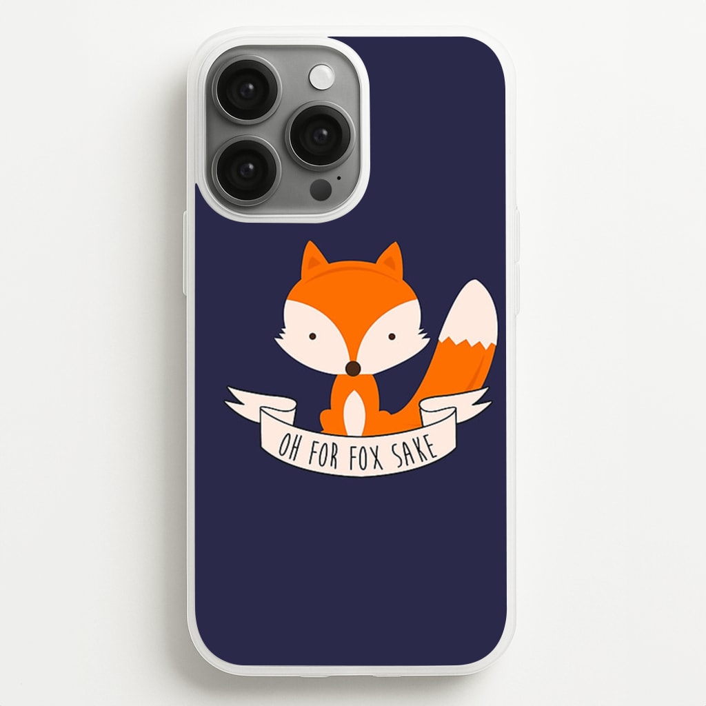 Oh For Fox Sake  -  Phone Case for iPhone 13 Pro Max