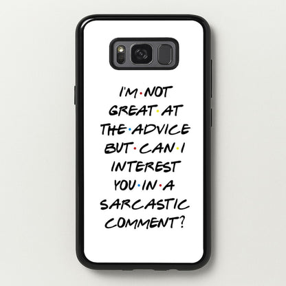 Can I Interest You In A Sarcastic Comment  - Friends Phone Case for Galaxy S8