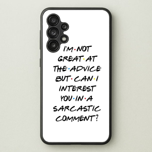 Can I Interest You In A Sarcastic Comment  - Friends Phone Case for Galaxy A13