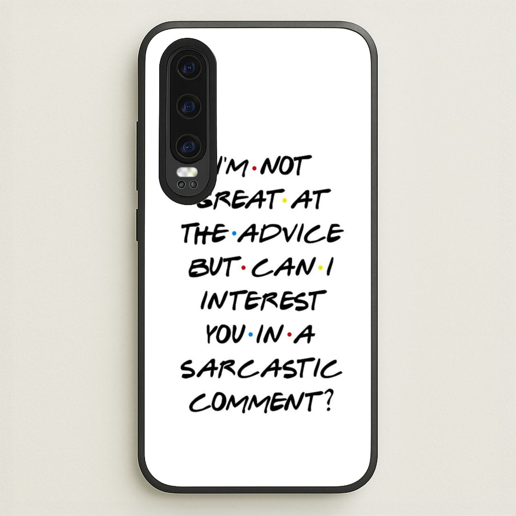 Can I Interest You In A Sarcastic Comment  - Friends Phone Case for Huawei P30