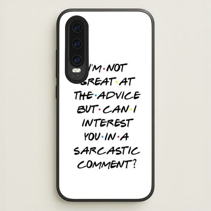 Can I Interest You In A Sarcastic Comment  - Friends Phone Case for Huawei P30