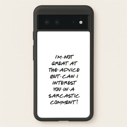 Can I Interest You In A Sarcastic Comment  - Friends Phone Case for Google Pixel 6