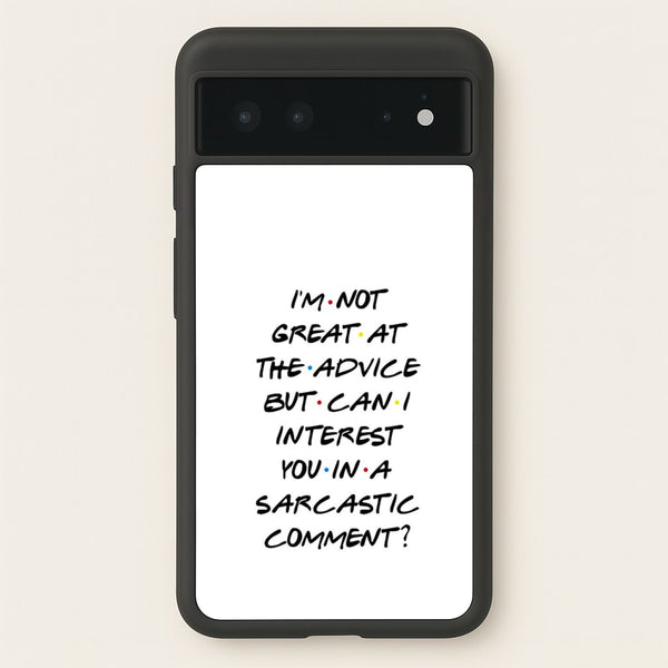 Can I Interest You In A Sarcastic Comment  - Friends Phone Case for Google Pixel 6