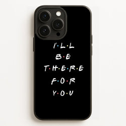 Black I'll Be There For You  - Friends Phone Case for iPhone 16 Pro Max