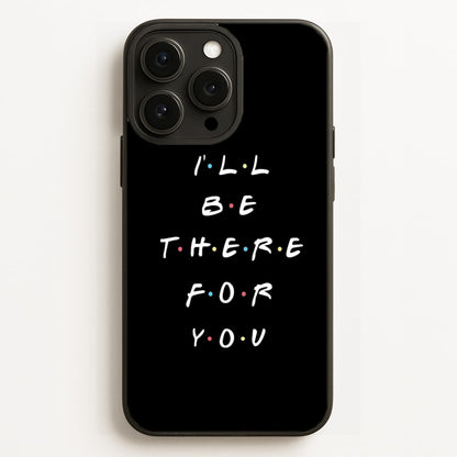 Black I'll Be There For You  - Friends Phone Case for iPhone 16 Pro Max