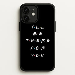 Black I'll Be There For You  - Friends Phone Case for iPhone 11