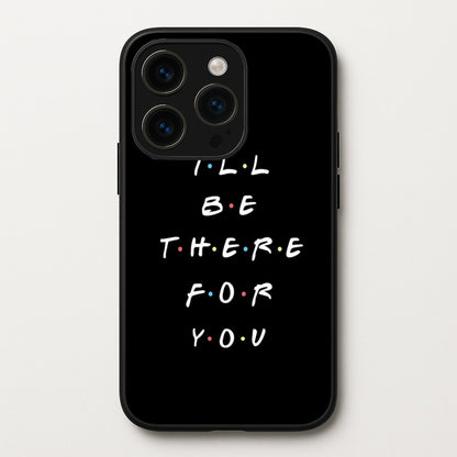 Black I'll Be There For You  - Friends Phone Case for iPhone 15 Pro