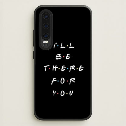 Black I'll Be There For You  - Friends Phone Case for Huawei P30