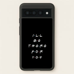 Black I'll Be There For You  - Friends Phone Case for Google Pixel 7 Pro