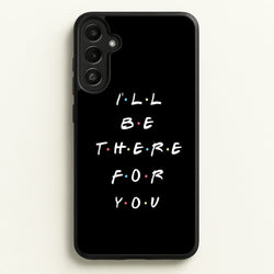 Black I'll Be There For You  - Friends Phone Case for Galaxy A34