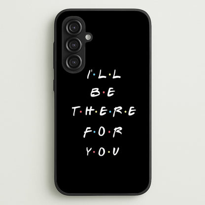 Black I'll Be There For You  - Friends Phone Case for Galaxy S23FE