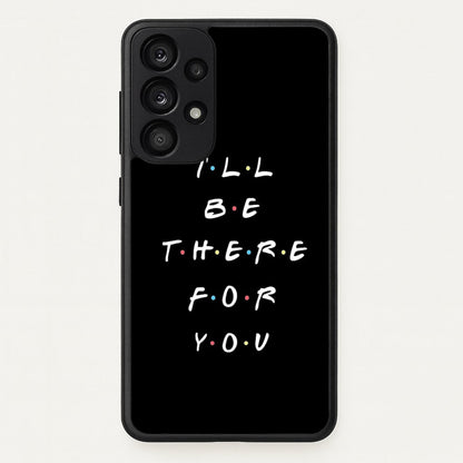 Black I'll Be There For You  - Friends Phone Case for Galaxy A33