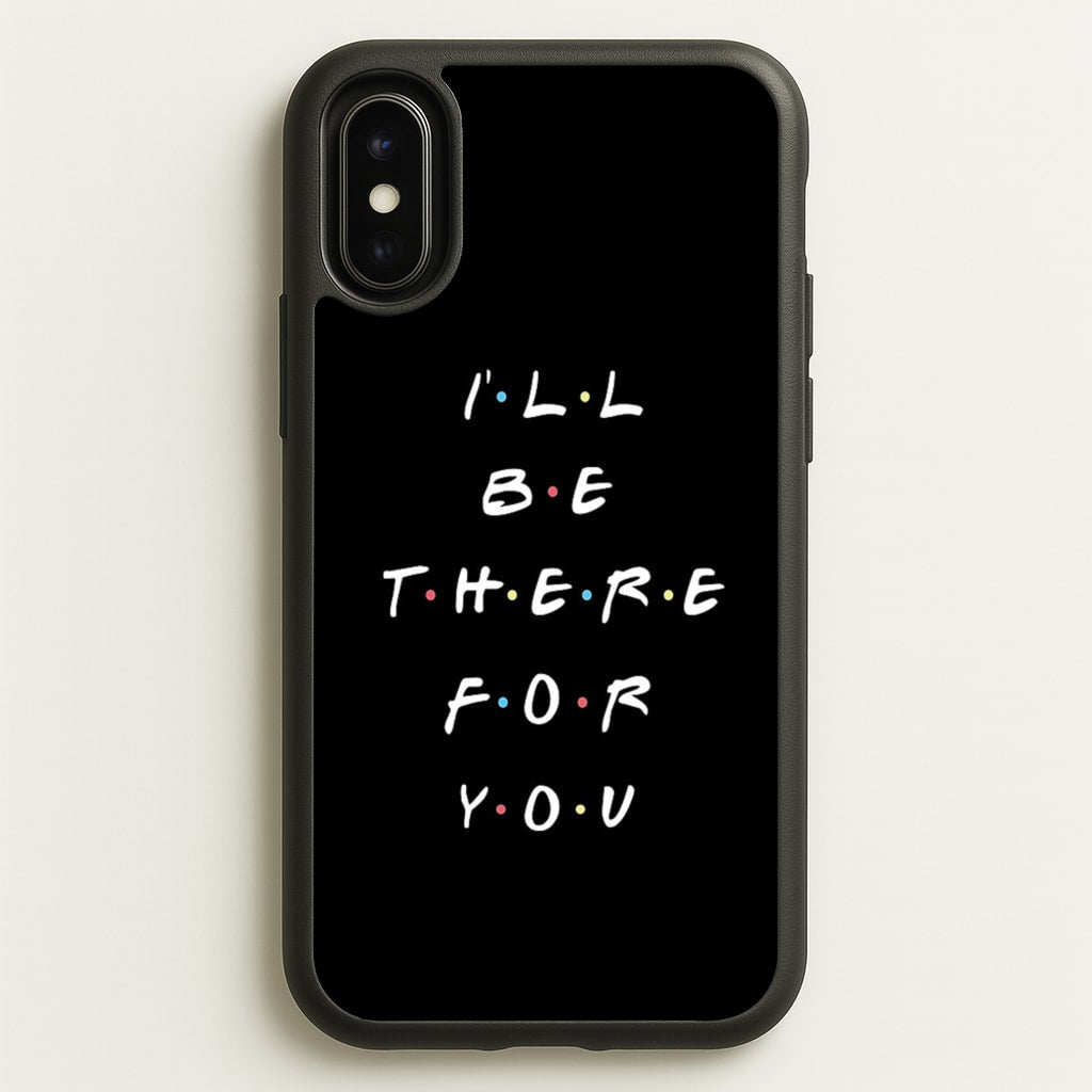 Black I'll Be There For You  - Friends Phone Case for iPhone X / XS