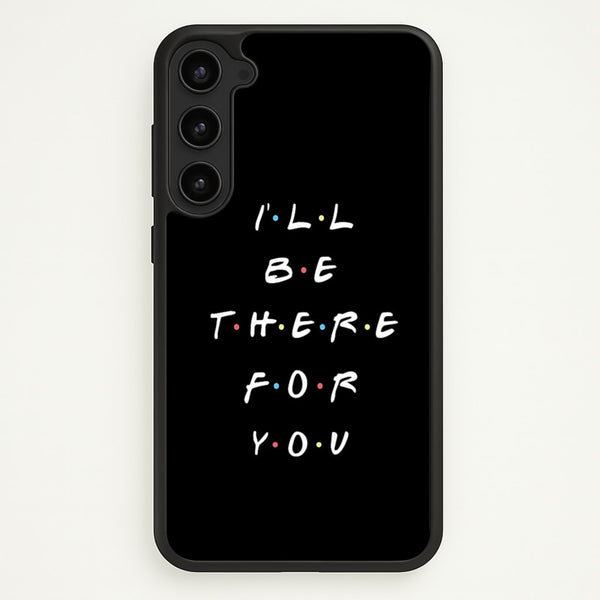 Black I'll Be There For You  - Friends Phone Case for Galaxy S23