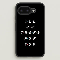 Black I'll Be There For You  - Friends Phone Case for Google Pixel 9a