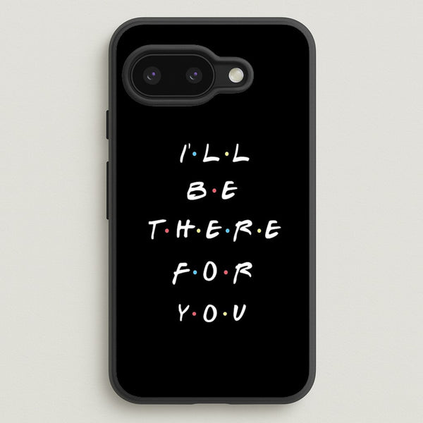 Black I'll Be There For You  - Friends Phone Case for Google Pixel 9a