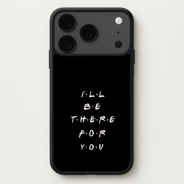 Black I'll Be There For You Phone Case for iPhone 17 Pro