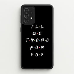 Black I'll Be There For You  - Friends Phone Case for Galaxy A52 / A52s