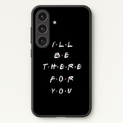 Black I'll Be There For You  - Friends Phone Case for Galaxy S25