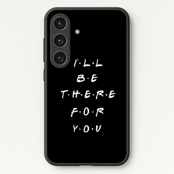 Black I'll Be There For You  - Friends Phone Case for Galaxy S25