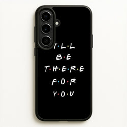 Black I'll Be There For You  - Friends Phone Case for Galaxy A56