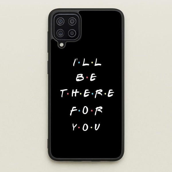 Black I'll Be There For You  - Friends Phone Case for Galaxy A12