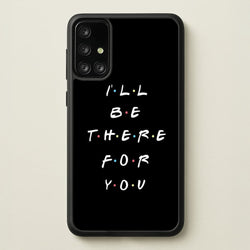 Black I'll Be There For You  - Friends Phone Case for Galaxy A71