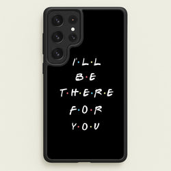 Black I'll Be There For You  - Friends Phone Case for Galaxy S23 Ultra