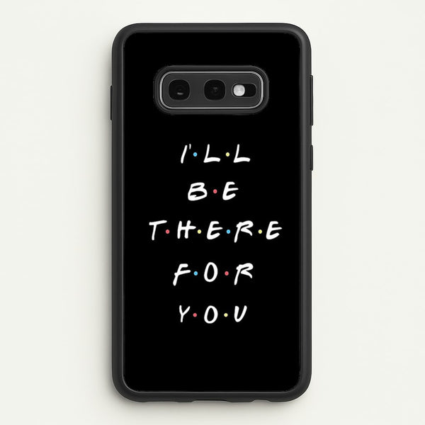 Black I'll Be There For You  - Friends Phone Case for Galaxy S10e
