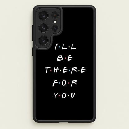Black I'll Be There For You  - Friends Phone Case for Galaxy S22 Ultra
